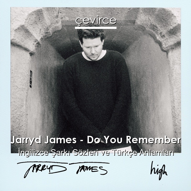 Jarryd James – Do You Remember İngilizce Şarkı Sözleri Türkçe Anlamları