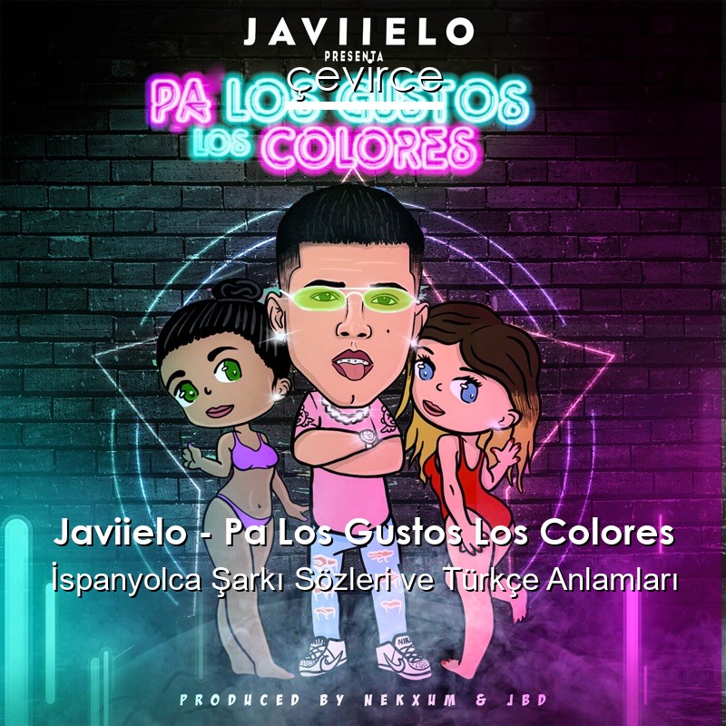 Javiielo – Pa Los Gustos Los Colores İspanyolca Şarkı Sözleri Türkçe Anlamları