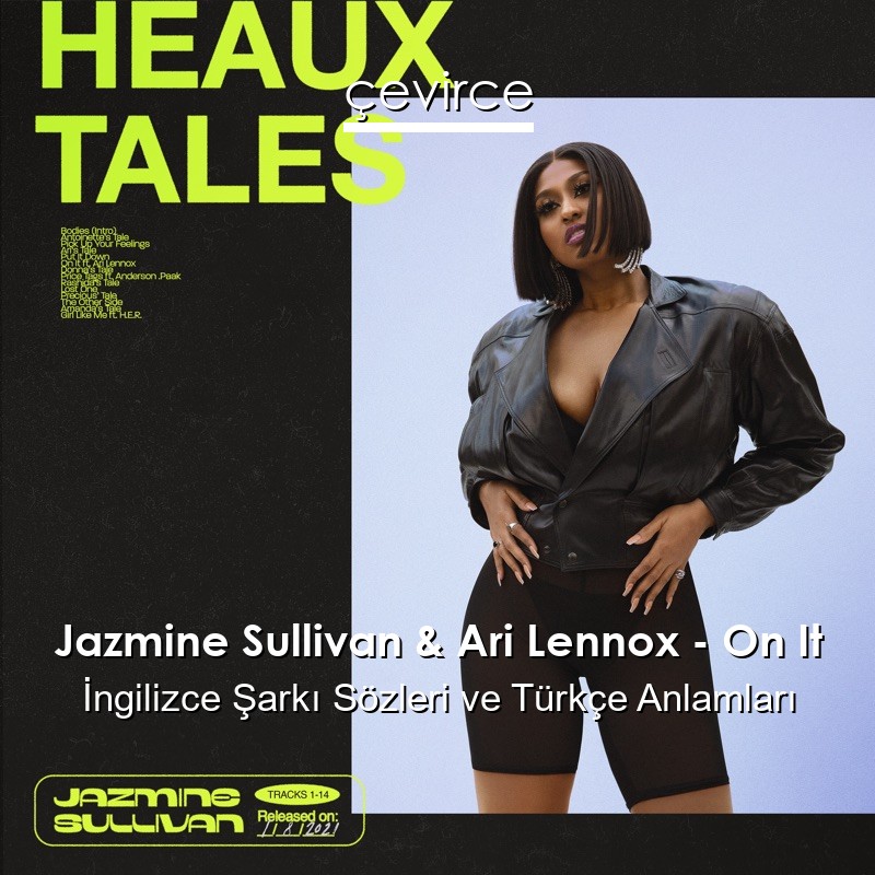 Jazmine Sullivan & Ari Lennox – On It İngilizce Şarkı Sözleri Türkçe Anlamları