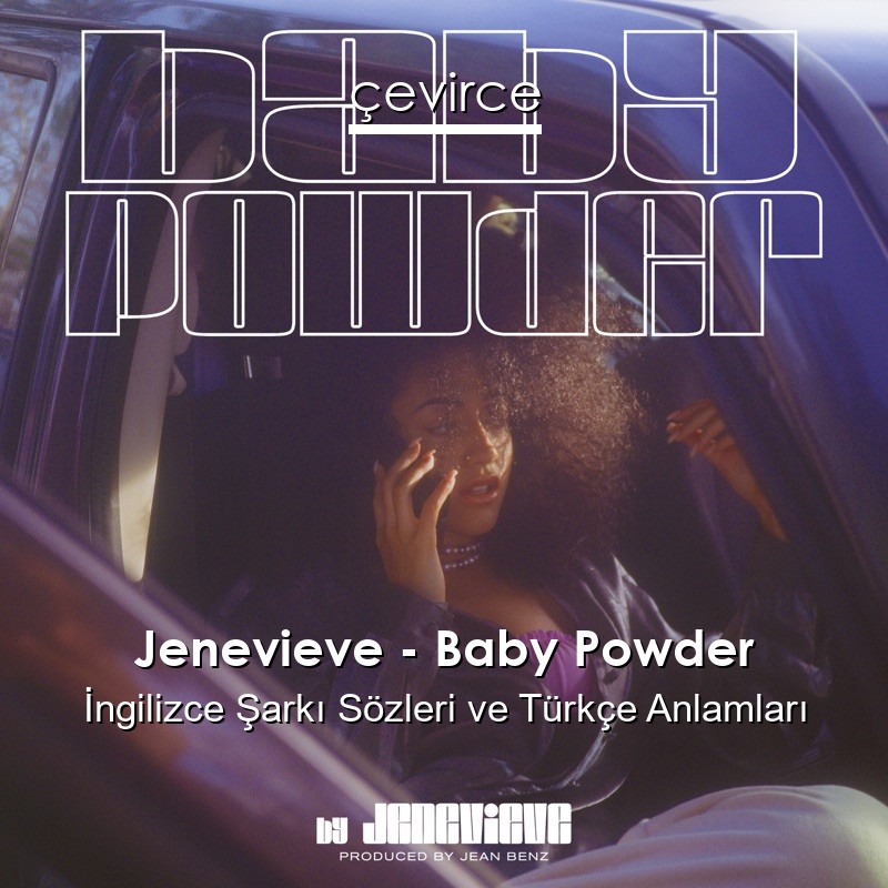 Jenevieve – Baby Powder İngilizce Şarkı Sözleri Türkçe Anlamları