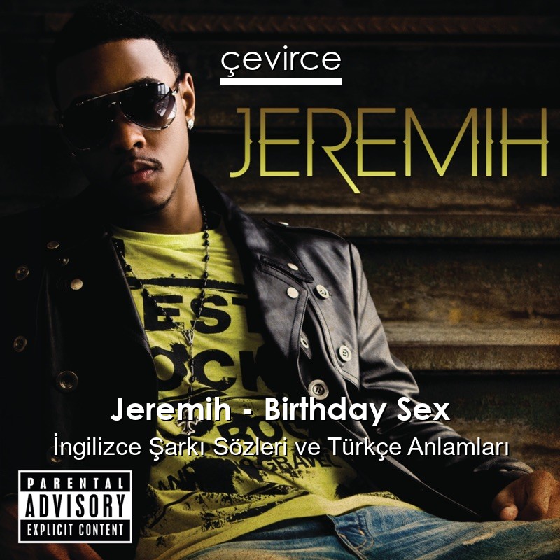 Jeremih – Birthday Sex İngilizce Şarkı Sözleri Türkçe Anlamları