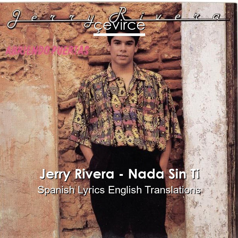 Jerry Rivera – Nada Sin Ti Spanish Lyrics English Translations