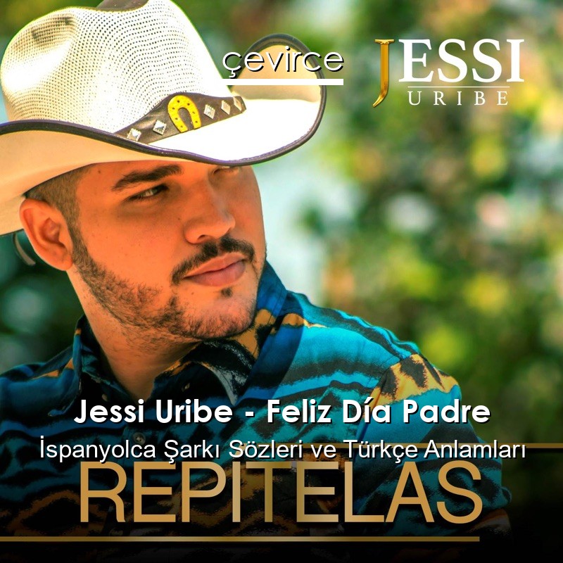 Jessi Uribe – Feliz Día Padre İspanyolca Şarkı Sözleri Türkçe Anlamları