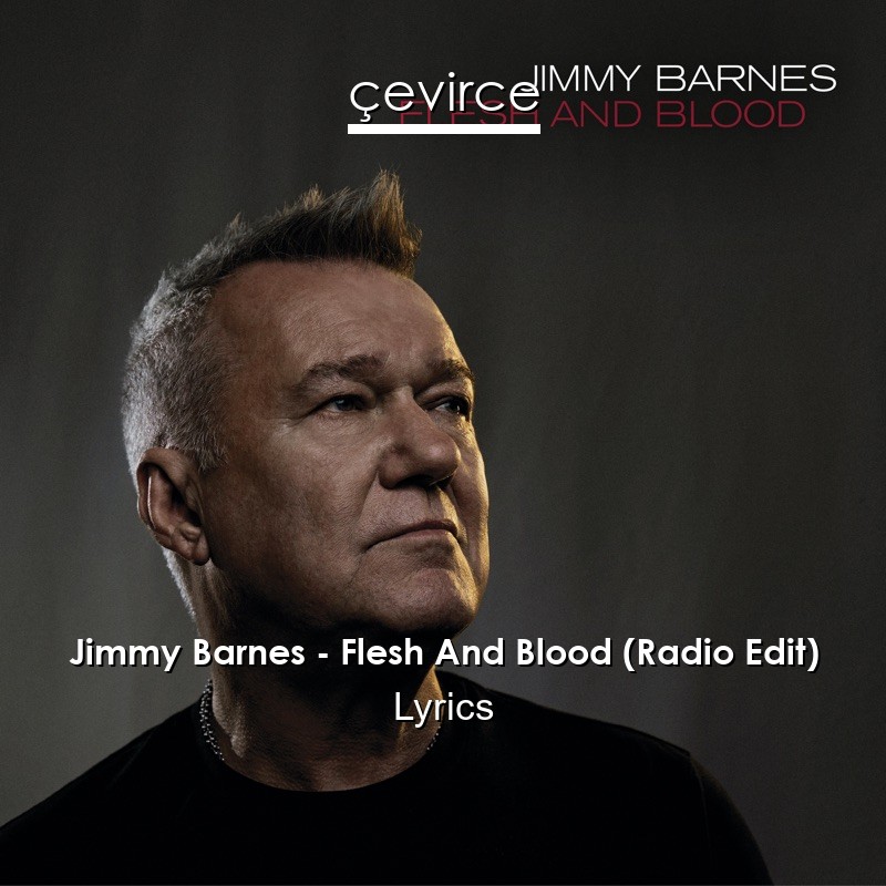 Jimmy Barnes – Flesh And Blood (Radio Edit) Lyrics