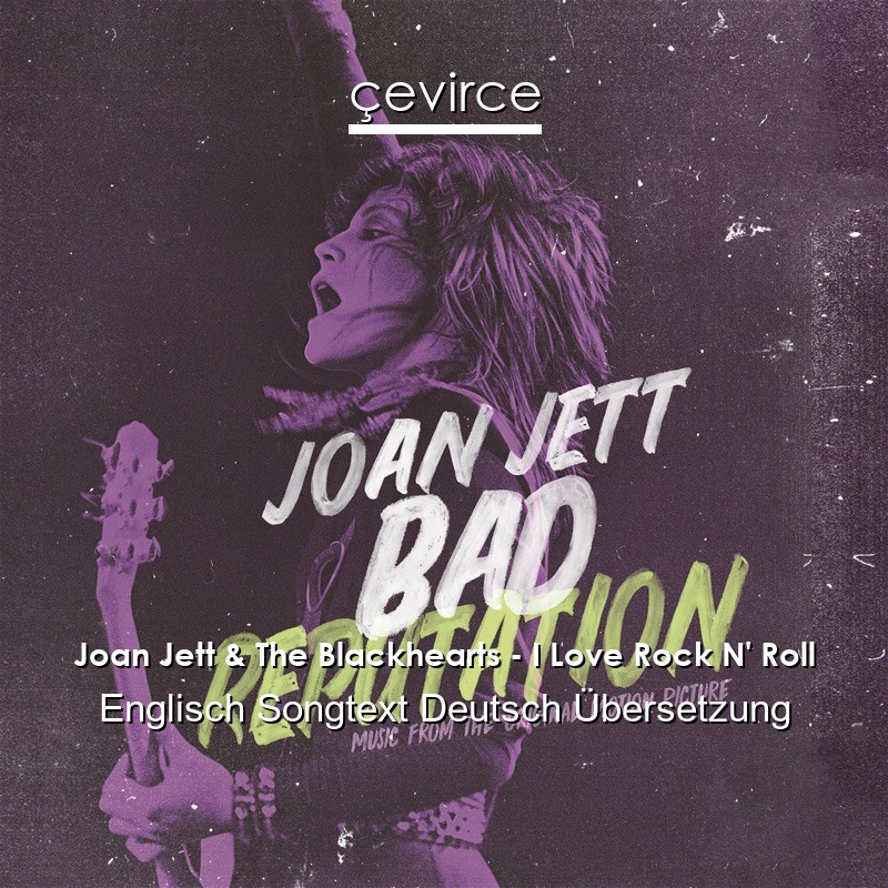 Joan Jett & The Blackhearts – I Love Rock N’ Roll Englisch Songtext Deutsch Übersetzung