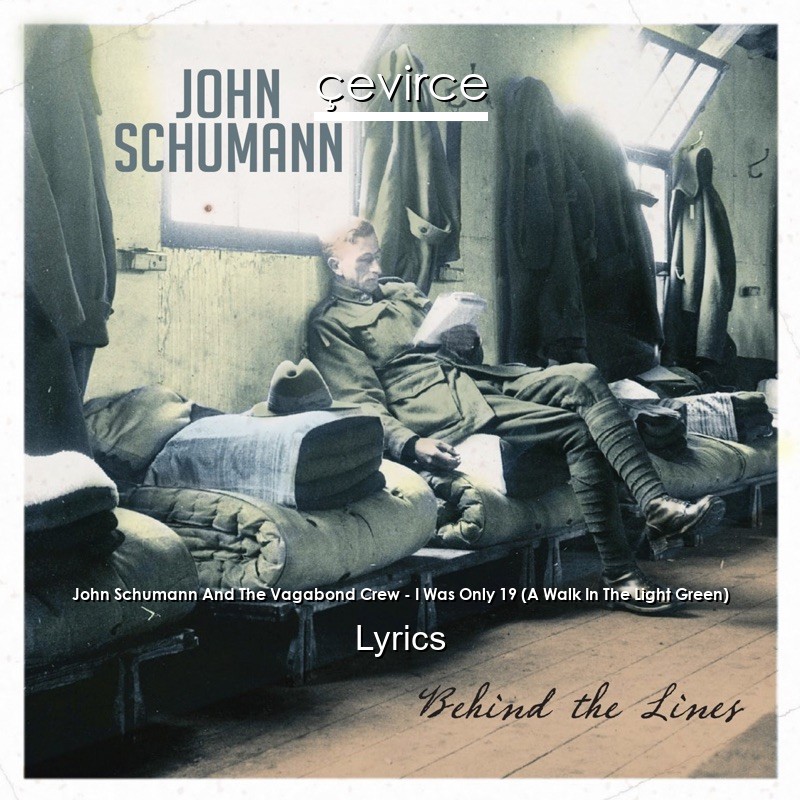 John Schumann And The Vagabond Crew – I Was Only 19 (A Walk In The Light Green) Lyrics