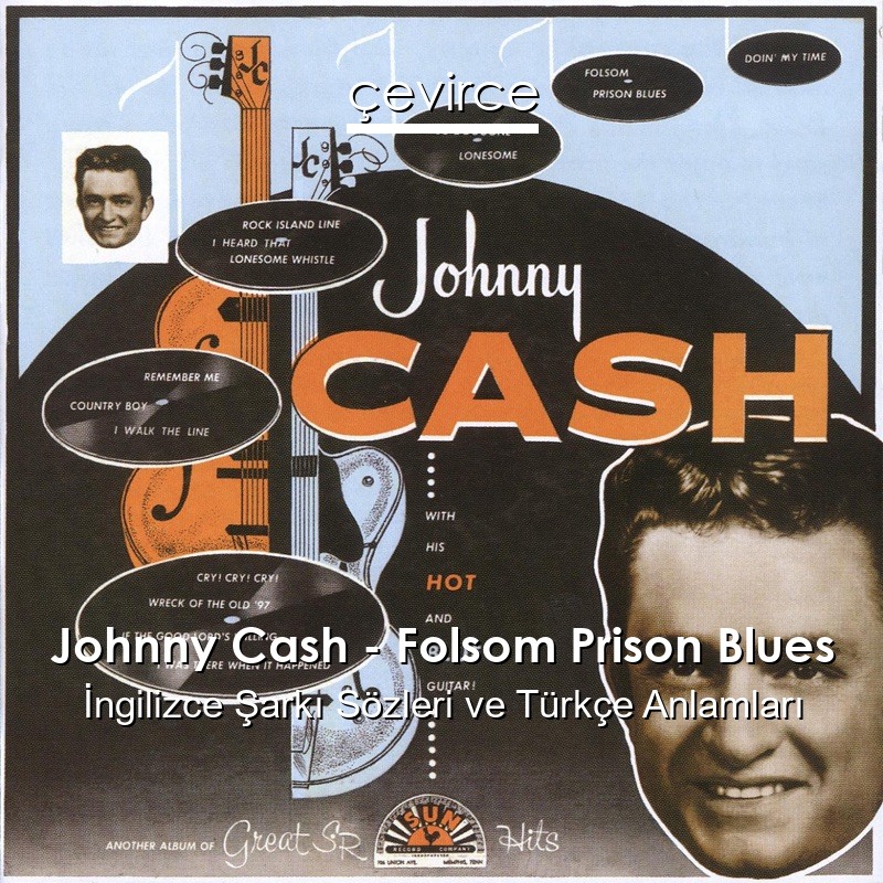 Johnny Cash – Folsom Prison Blues İngilizce Şarkı Sözleri Türkçe Anlamları