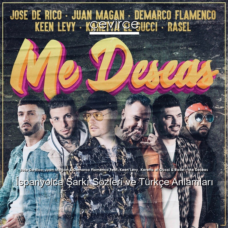 Jose De Rico, Juan Magán & Demarco Flamenco Feat. Keen Levy, Karetta el Gucci & Rasel – Me Deseas İspanyolca Şarkı Sözleri Türkçe Anlamları