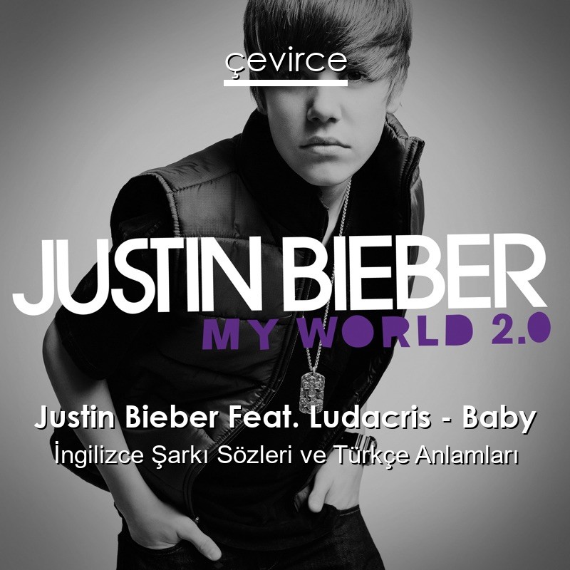 Justin Bieber Feat. Ludacris – Baby İngilizce Şarkı Sözleri Türkçe Anlamları