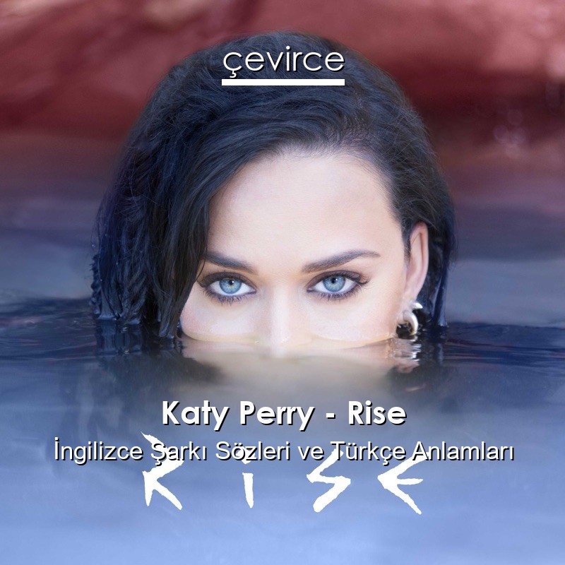 Katy Perry – Rise İngilizce Şarkı Sözleri Türkçe Anlamları