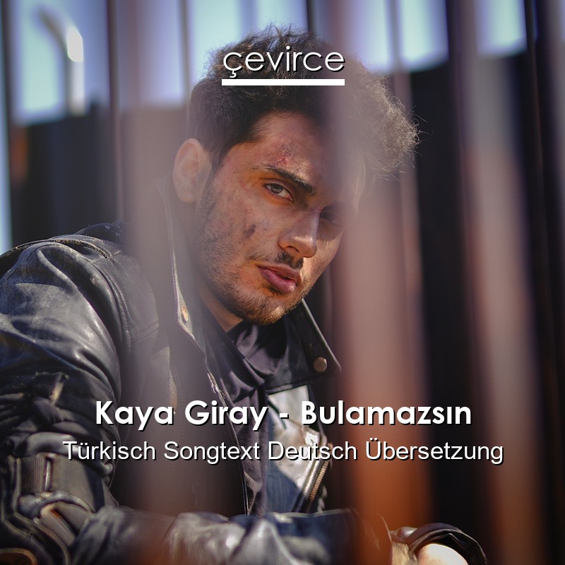 Kaya Giray – Bulamazsın Türkisch Songtext Deutsch Übersetzung