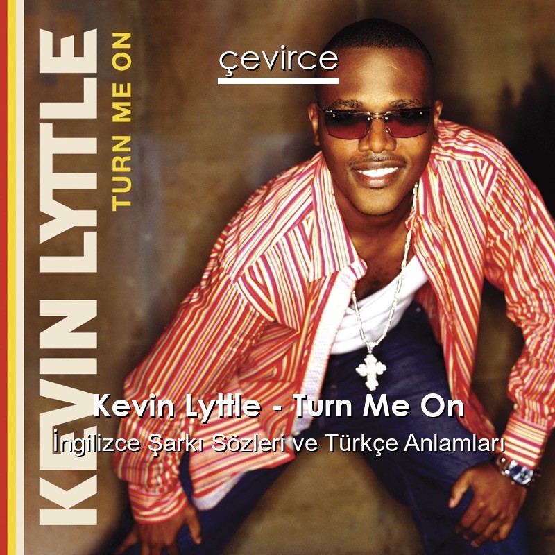 Kevin Lyttle – Turn Me On İngilizce Şarkı Sözleri Türkçe Anlamları