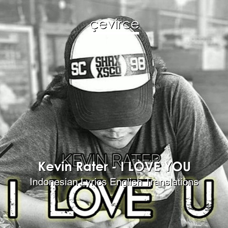 Kevin Rater – I LOVE YOU Indonesian Lyrics English Translations