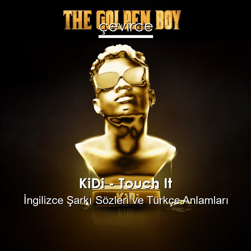 KiDi – Touch It İngilizce Şarkı Sözleri Türkçe Anlamları