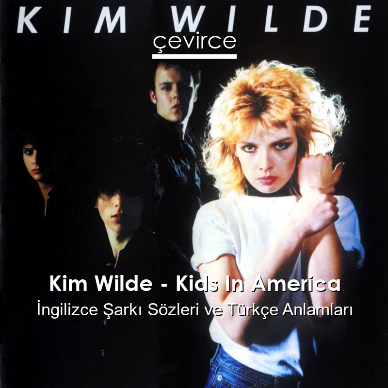 Kim Wilde – Kids In America İngilizce Şarkı Sözleri Türkçe Anlamları