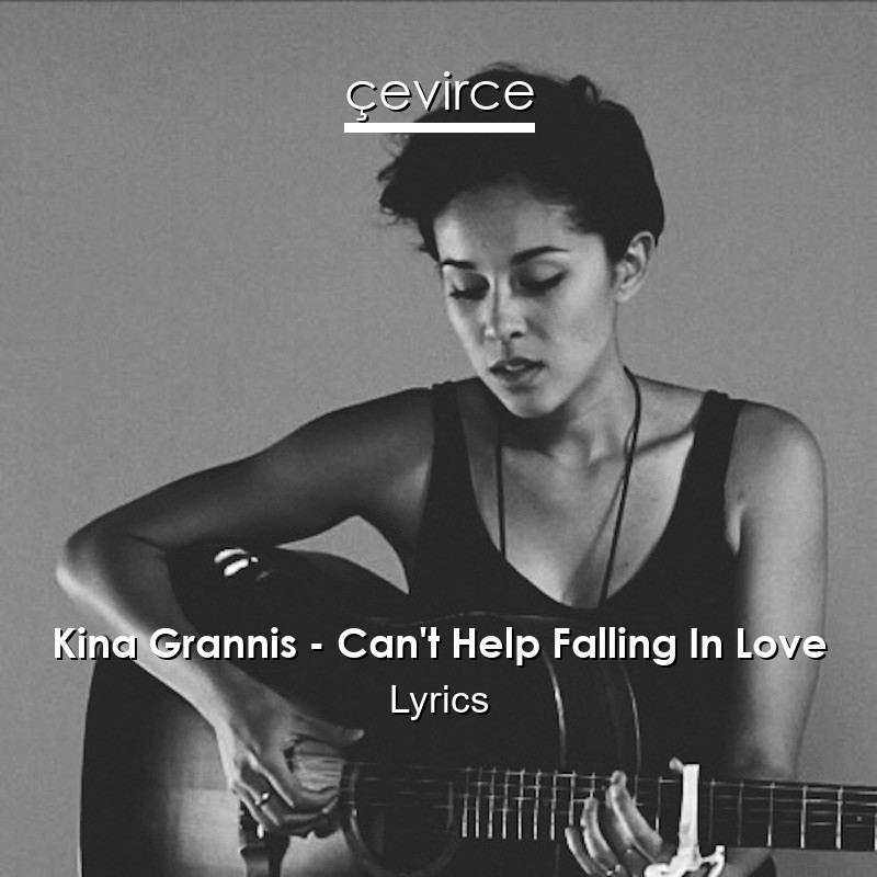 Kina Grannis – Can’t Help Falling In Love Lyrics