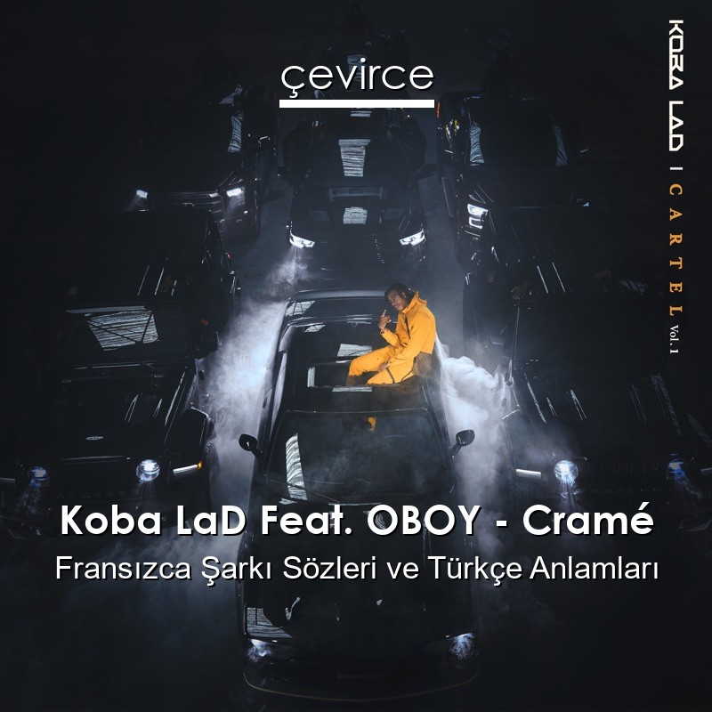 Koba LaD Feat. OBOY – Cramé Fransızca Şarkı Sözleri Türkçe Anlamları