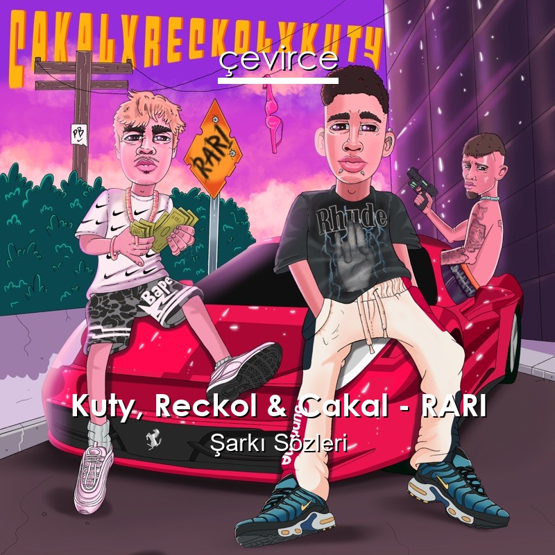 Kuty, Reckol & Cakal – RARI Şarkı Sözleri