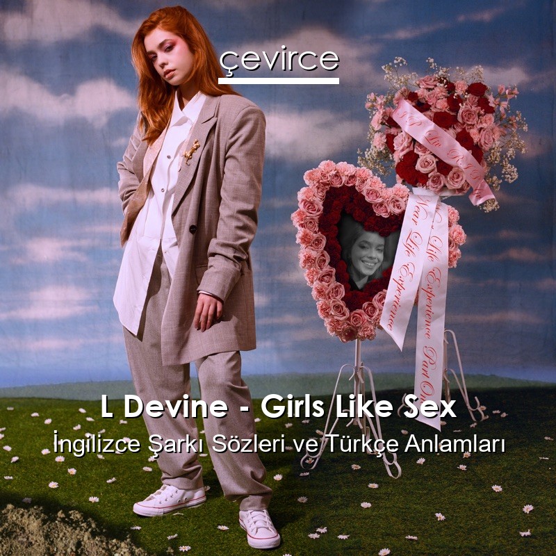 L Devine – Girls Like Sex İngilizce Şarkı Sözleri Türkçe Anlamları