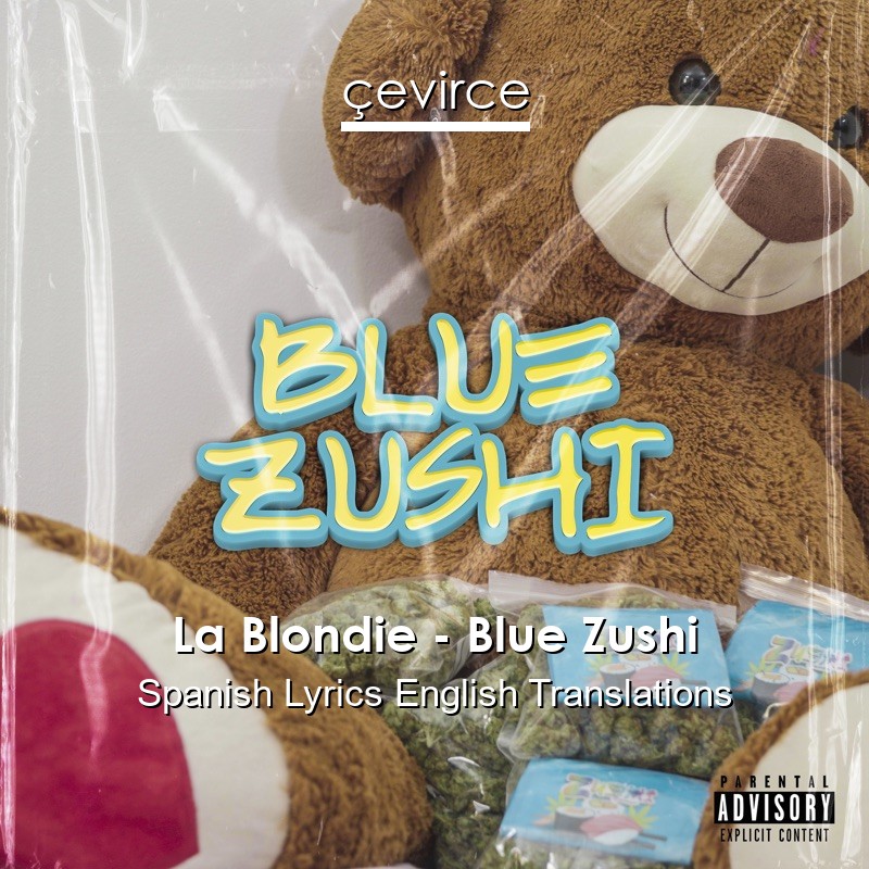 La Blondie – Blue Zushi Spanish Lyrics English Translations
