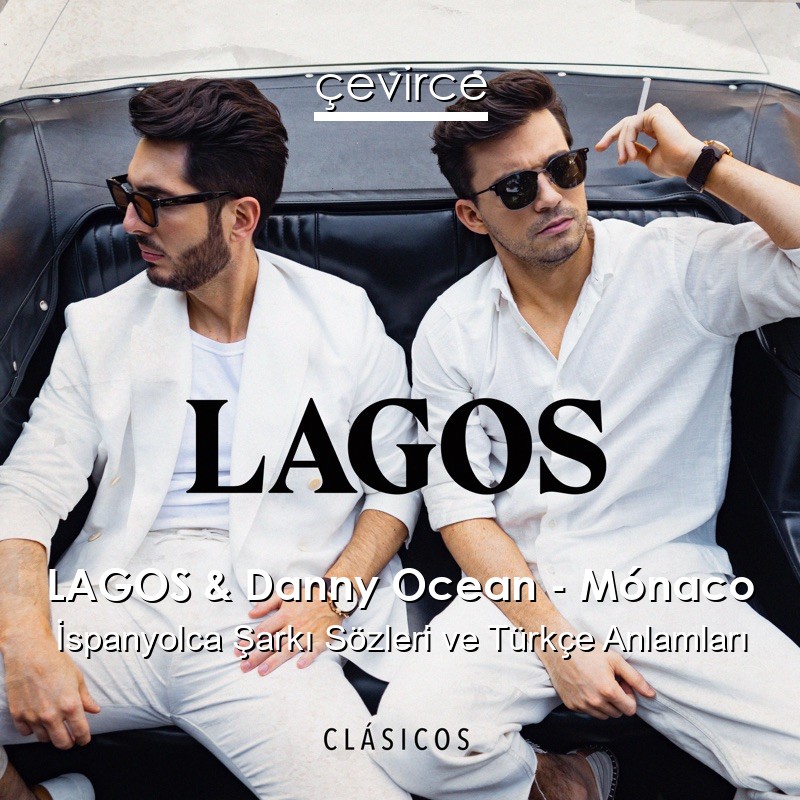LAGOS & Danny Ocean – Mónaco İspanyolca Şarkı Sözleri Türkçe Anlamları