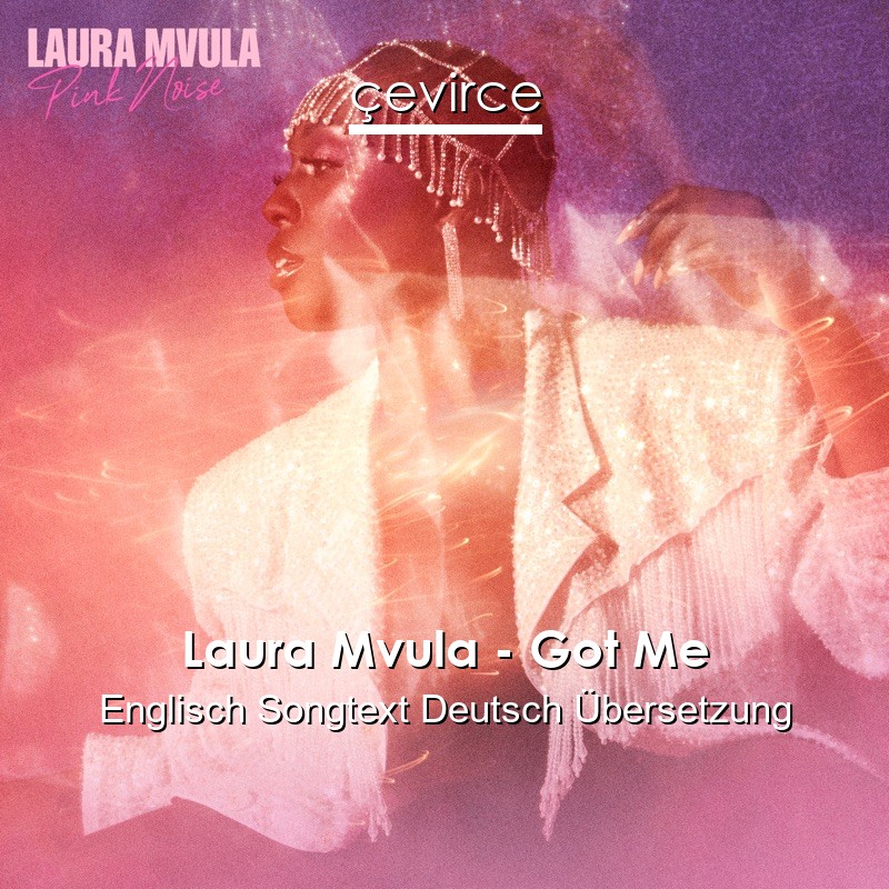 Laura Mvula – Got Me Englisch Songtext Deutsch Übersetzung