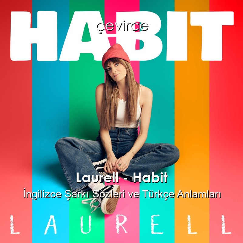 Laurell – Habit İngilizce Şarkı Sözleri Türkçe Anlamları