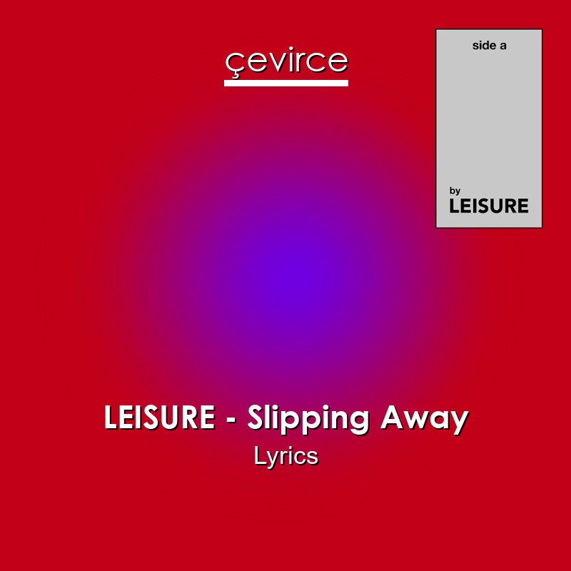 LEISURE – Slipping Away Lyrics
