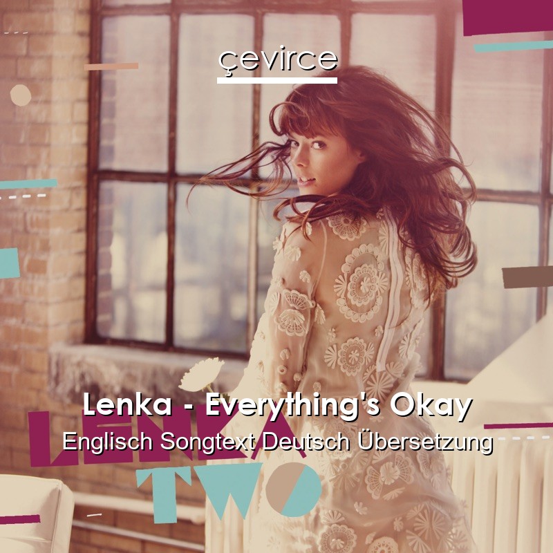 Lenka – Everything’s Okay Englisch Songtext Deutsch Übersetzung