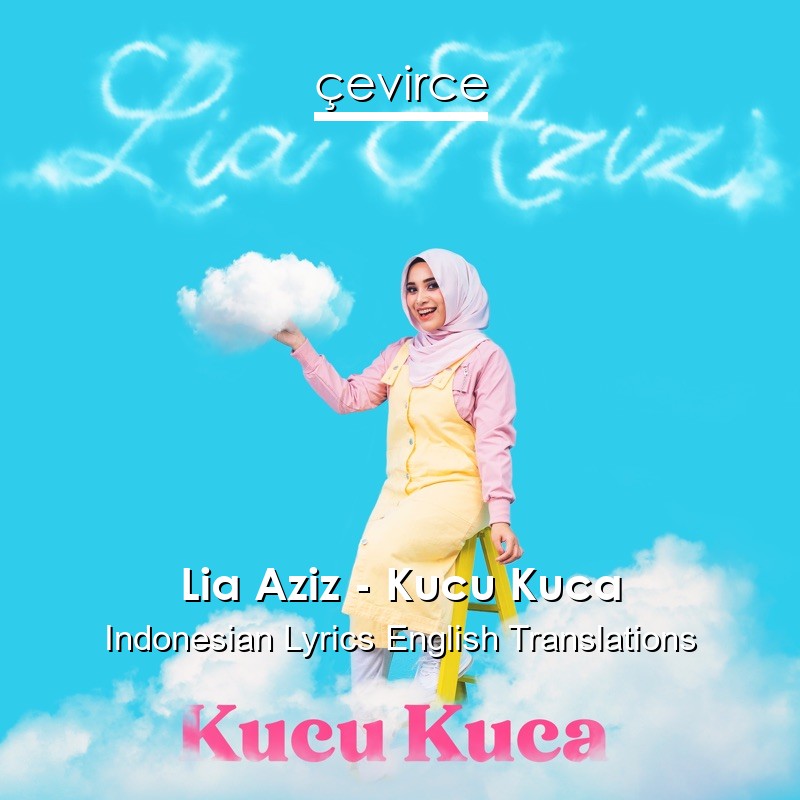 Lia Aziz – Kucu Kuca Indonesian Lyrics English Translations