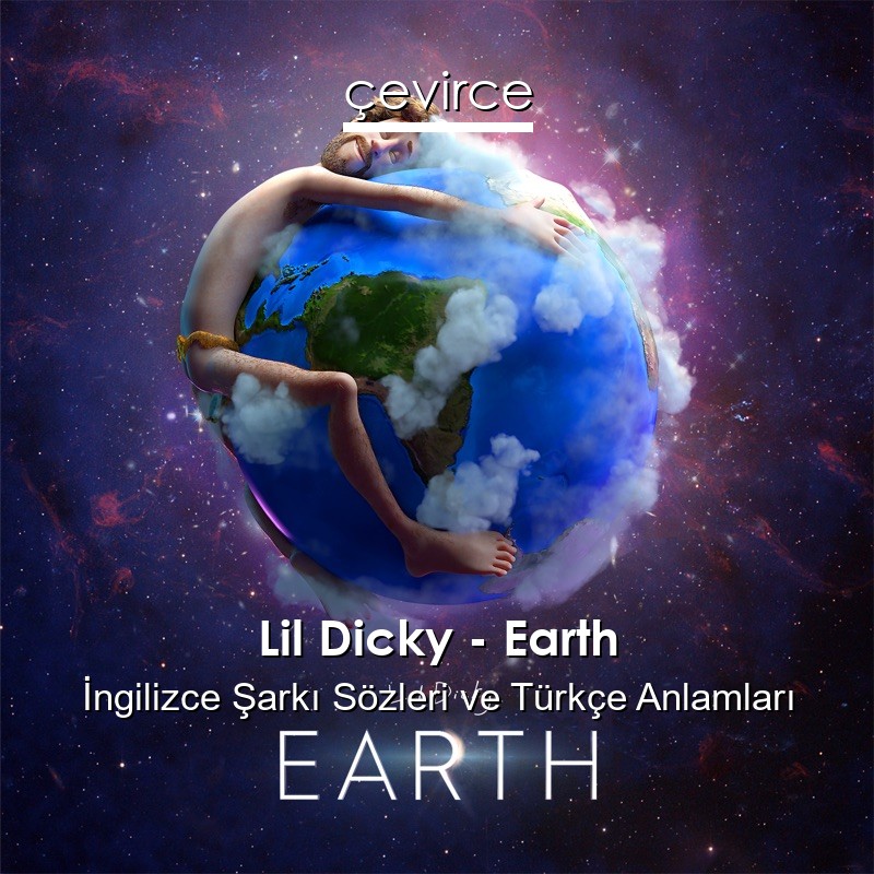 Lil Dicky – Earth İngilizce Şarkı Sözleri Türkçe Anlamları