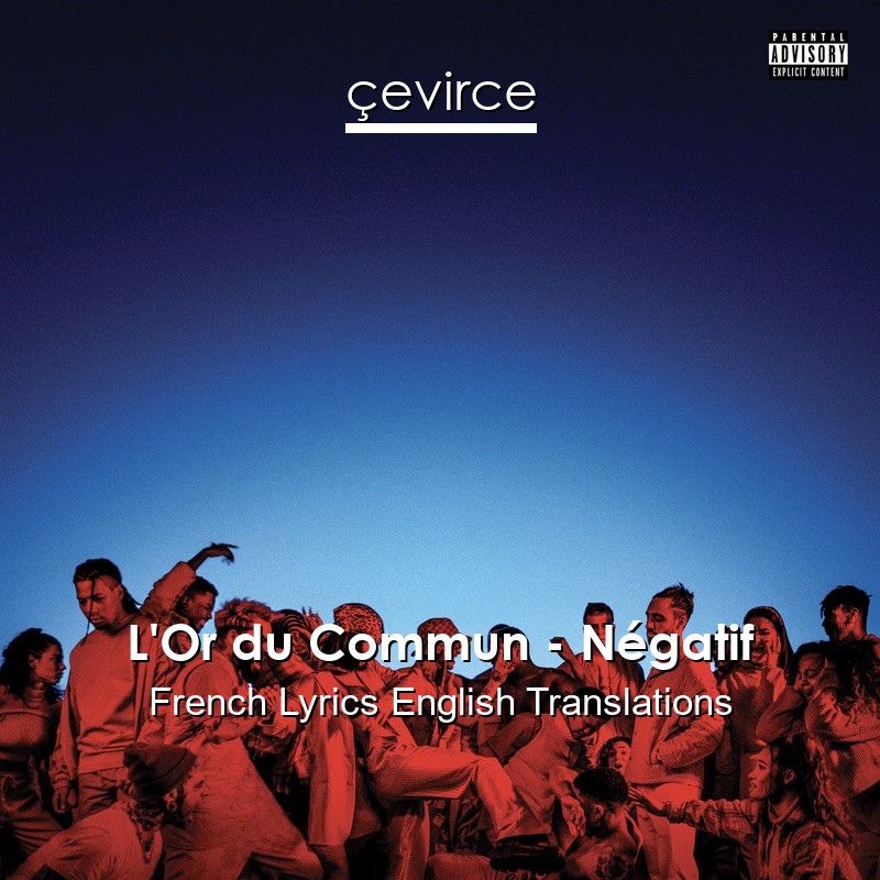 L’Or du Commun – Négatif French Lyrics English Translations