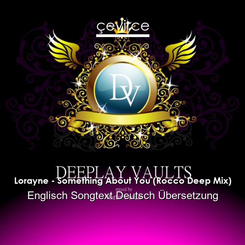 Lorayne – Something About You (Rocco Deep Mix) Englisch Songtext Deutsch Übersetzung