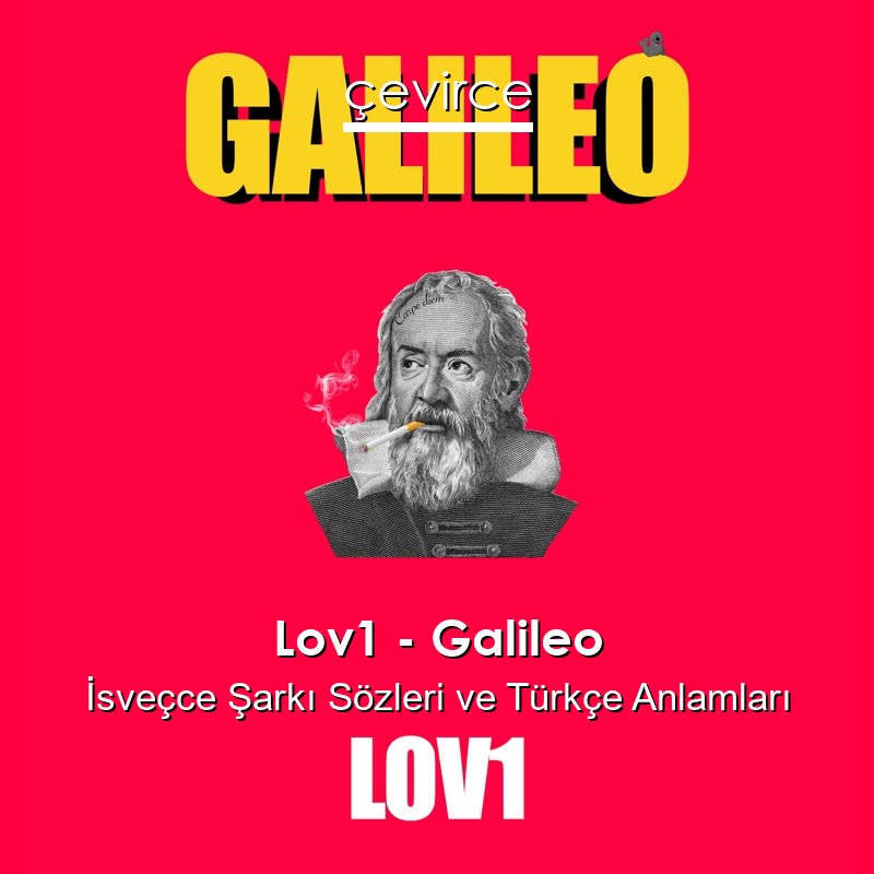 Lov1 – Galileo İsveçce Şarkı Sözleri Türkçe Anlamları