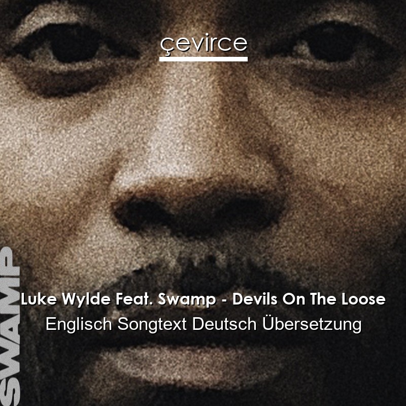 Luke Wylde Feat. Swamp – Devils On The Loose Englisch Songtext Deutsch Übersetzung