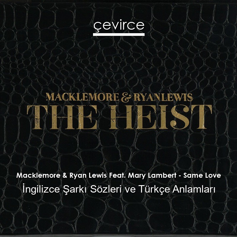 Macklemore & Ryan Lewis Feat. Mary Lambert – Same Love İngilizce Şarkı Sözleri Türkçe Anlamları