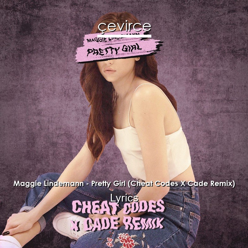 Maggie Lindemann – Pretty Girl (Cheat Codes X Cade Remix) Lyrics