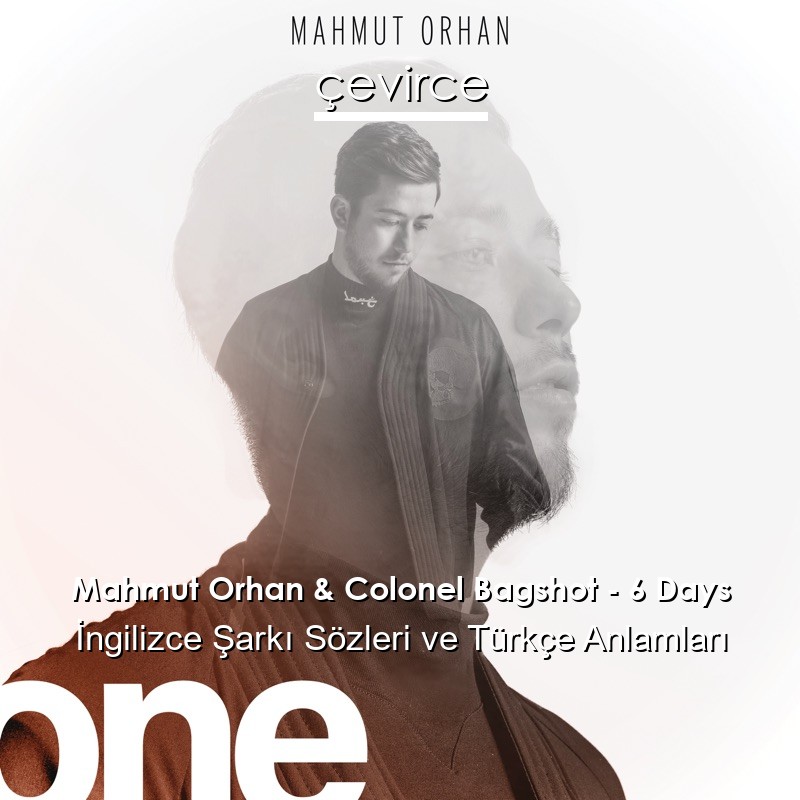 Mahmut Orhan & Colonel Bagshot – 6 Days İngilizce Şarkı Sözleri Türkçe Anlamları