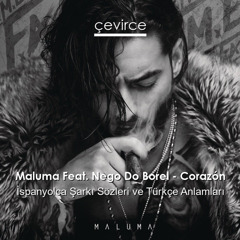 Maluma Feat. Nego Do Borel – Corazón İspanyolca Şarkı Sözleri Türkçe Anlamları