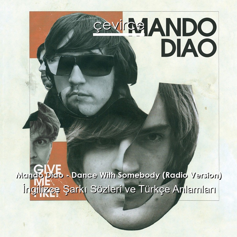 Mando Diao – Dance With Somebody (Radio Version) İngilizce Şarkı Sözleri Türkçe Anlamları