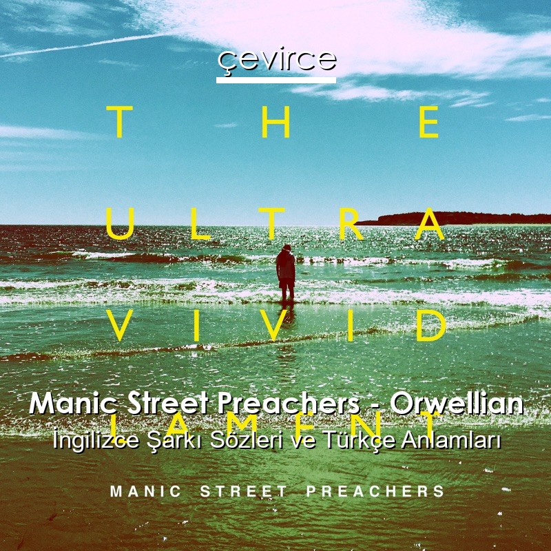 Manic Street Preachers – Orwellian İngilizce Şarkı Sözleri Türkçe Anlamları