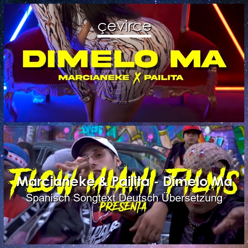 Marcianeke & Pailita – Dimelo Ma Spanisch Songtext Deutsch Übersetzung