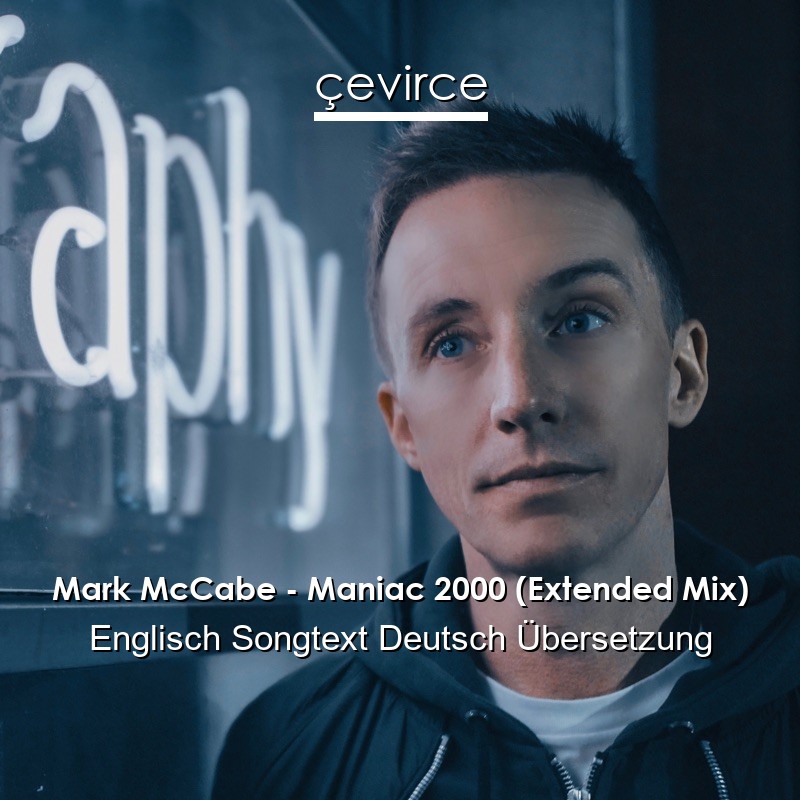 Mark McCabe – Maniac 2000 (Extended Mix) Englisch Songtext Deutsch Übersetzung