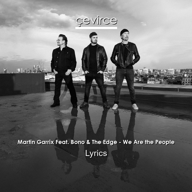 Martin Garrix Feat. Bono & The Edge – We Are the People Lyrics