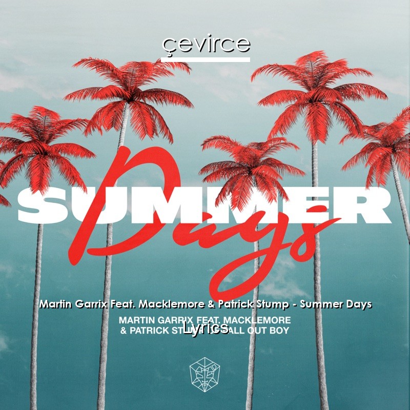 Martin Garrix Feat. Macklemore & Patrick Stump – Summer Days Lyrics