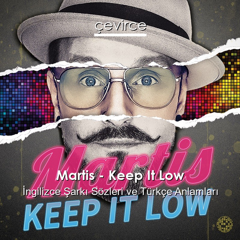 Martis – Keep It Low İngilizce Şarkı Sözleri Türkçe Anlamları