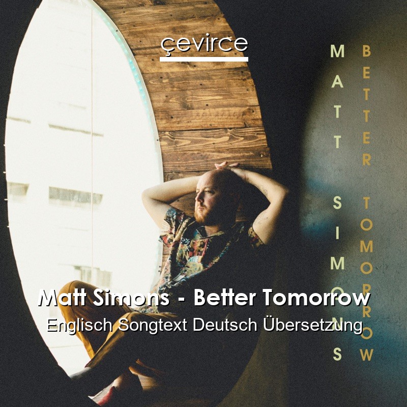 Matt Simons – Better Tomorrow Englisch Songtext Deutsch Übersetzung
