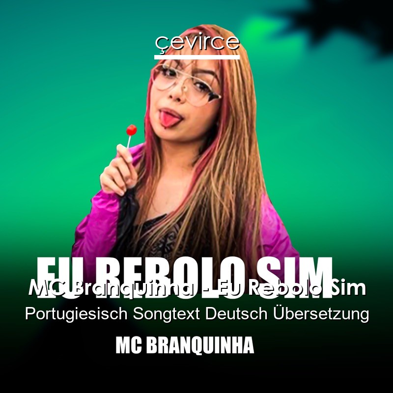 MC Branquinha – Eu Rebolo Sim Portugiesisch Songtext Deutsch Übersetzung