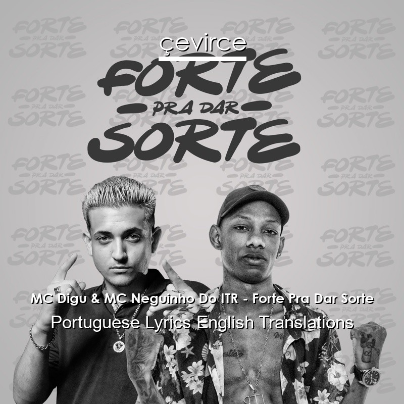 MC Digu & MC Neguinho Do ITR – Forte Pra Dar Sorte Portuguese Lyrics English Translations