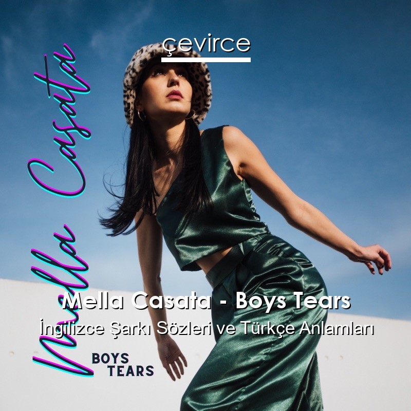 Mella Casata – Boys Tears İngilizce Şarkı Sözleri Türkçe Anlamları
